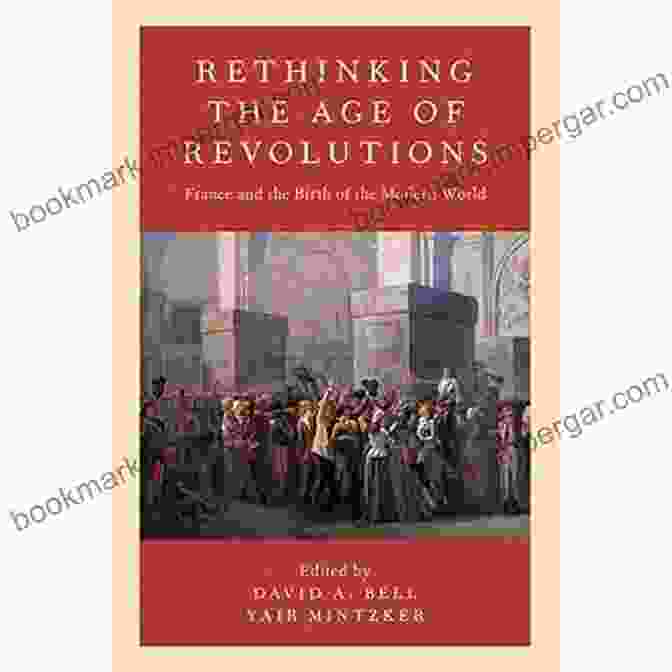 Age Of Revolutions: Birth Of Modernity American Revolution: A History From Beginning To End (George Washington Benjamin Franklin Benedict Arnold John Hancock Thomas Jefferson Lafayette) (American Revolutionary War)