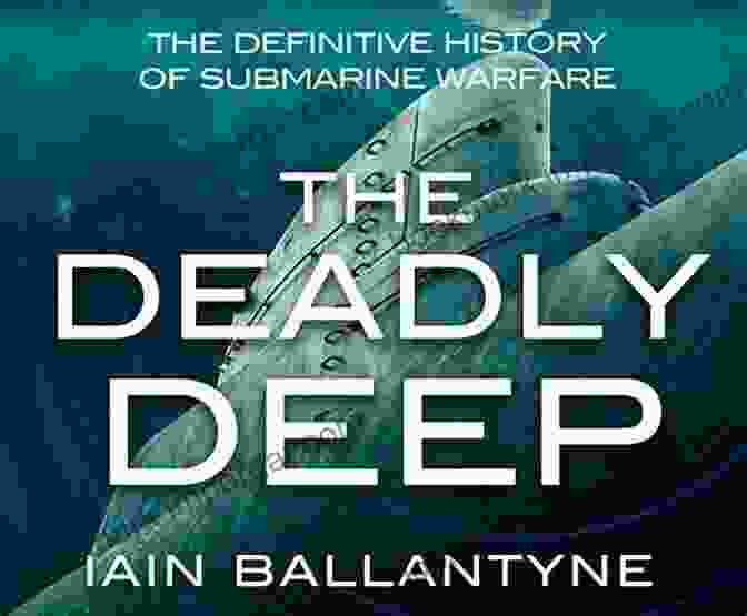 Author John Smith The Deadly Deep: The Definitive History Of Submarine Warfare