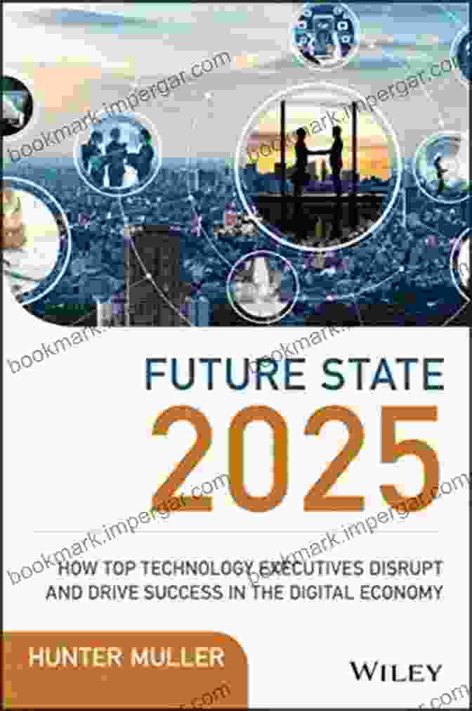 Book Cover: How Top Technology Executives Disrupt And Drive Success In The Digital Economy Future State 2024: How Top Technology Executives Disrupt And Drive Success In The Digital Economy