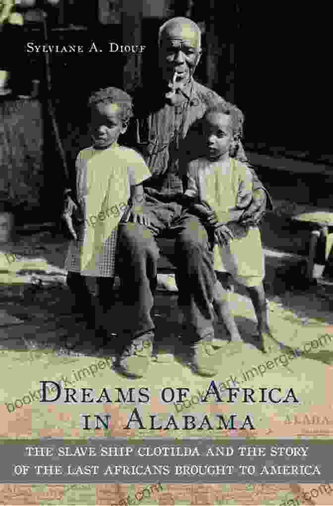 Cover Of 'Dreams Of Africa In Alabama' Dreams Of Africa In Alabama: The Slave Ship Clotilda And The Story Of The Last Africans Brought To America