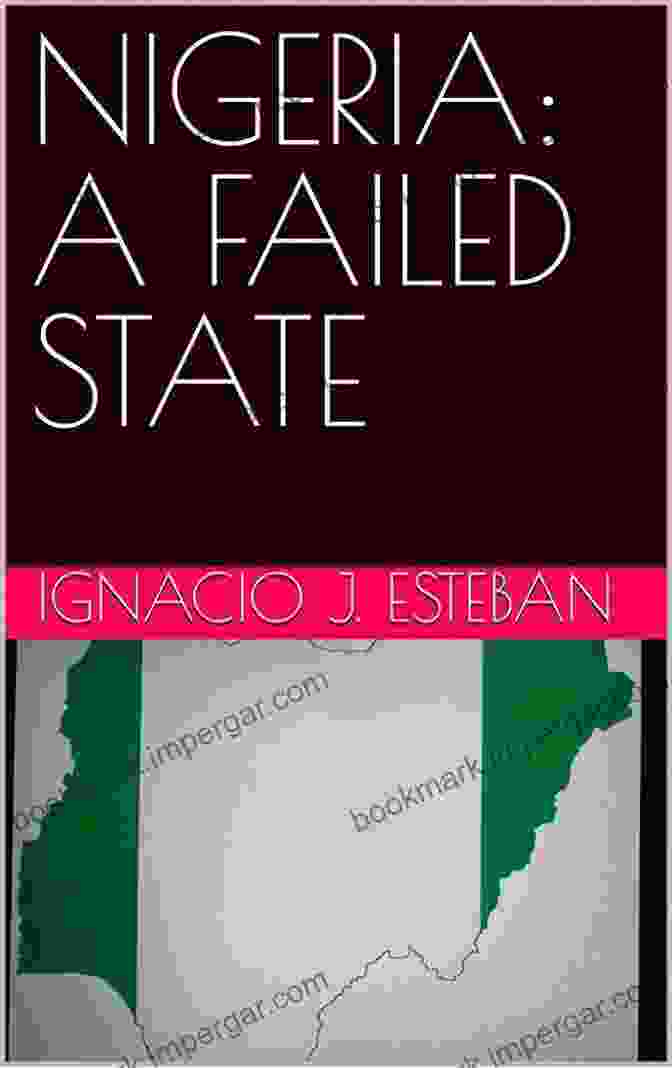 Cover Of The Book 'Nigeria Failed State' By Ignacio Esteban NIGERIA: A FAILED STATE Ignacio J Esteban