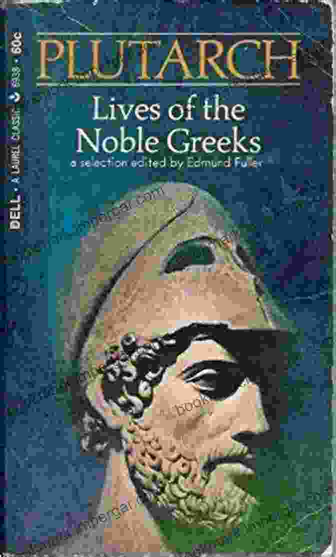 Cover Of The Book 'The Lives Of The Noble Greeks And Romans', Featuring A Painting Of Alexander The Great And Julius Caesar. The Plutarch Anthology: The Lives Of The Noble Greeks And Romans Parallel Lives And Moralia (Illustrated) (Texts From Ancient Rome 7)