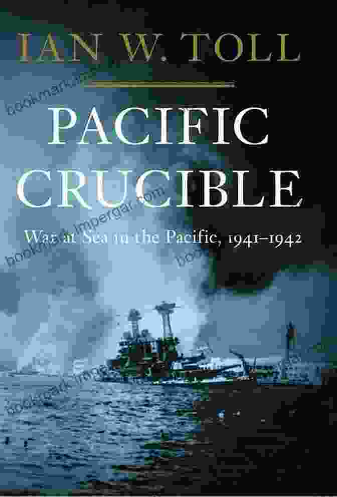 Cover Of The Book War At Sea In The Pacific 1941 1942 Pacific Crucible: War At Sea In The Pacific 1941 1942 (Vol 1) (The Pacific War Trilogy): War At Sea In The Pacific 1941 1942