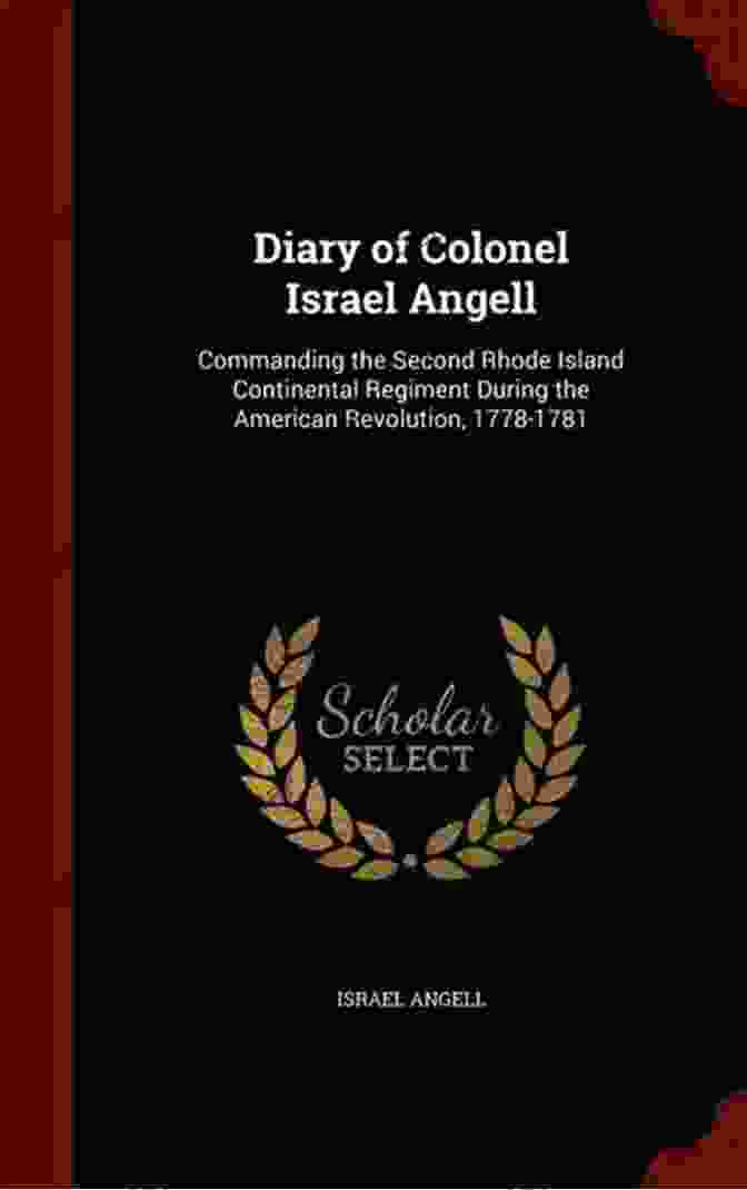 Diary Of Colonel Israel Angell, Hardcover, 608 Pages Diary Of Colonel Israel Angell: Commanding The Second Rhode Island Continental Regiment During The American Revolution 1778 1781