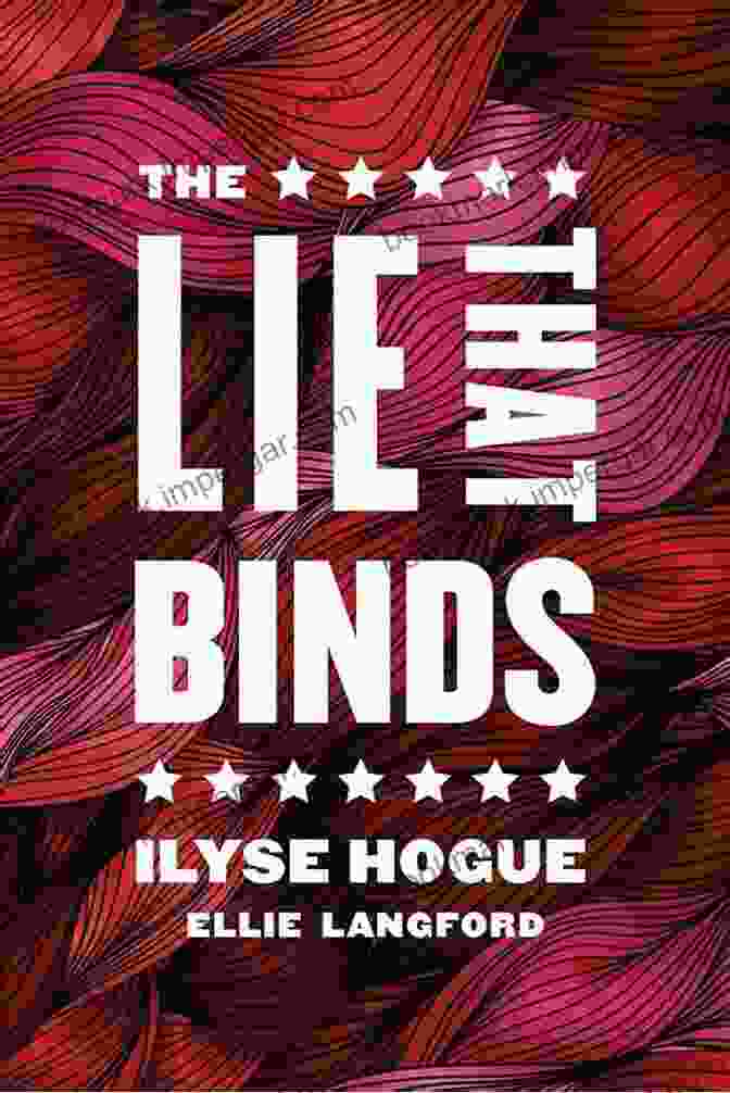 Engaging Cover Art For 'The Lie That Binds' By Ilyse Hogue, Featuring A Woman Entangled In A Web Of Deceit The Lie That Binds Ilyse Hogue