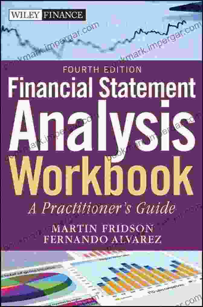 Financial Statement Analysis Workbook: A Hands On Guide To Understanding And Interpreting Financial Statements Financial Statement Analysis Workbook: A Practitioner S Guide (Wiley Finance 599)