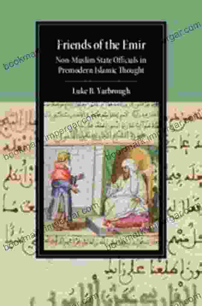 Friends Of The Emir Book Cover Friends Of The Emir: Non Muslim State Officials In Premodern Islamic Thought (Cambridge Studies In Islamic Civilization)