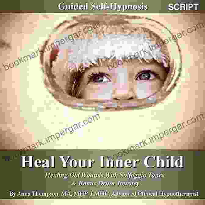 Healing Old Wounds With Solfeggio Tones Bonus Drum Journey By Anna Thompson Heal Your Inner Child Guided Self Hypnosis: Healing Old Wounds With Solfeggio Tones Bonus Drum Journey Anna Thompson