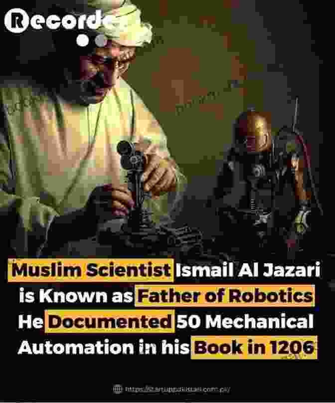 Ismail Al Jazari, A Celebrated Muslim Engineer Who Designed Innovative Mechanical Devices And Water Systems Muslim Scientists In The Dark Age: Projecting The Contributions Of Muslim Scientists