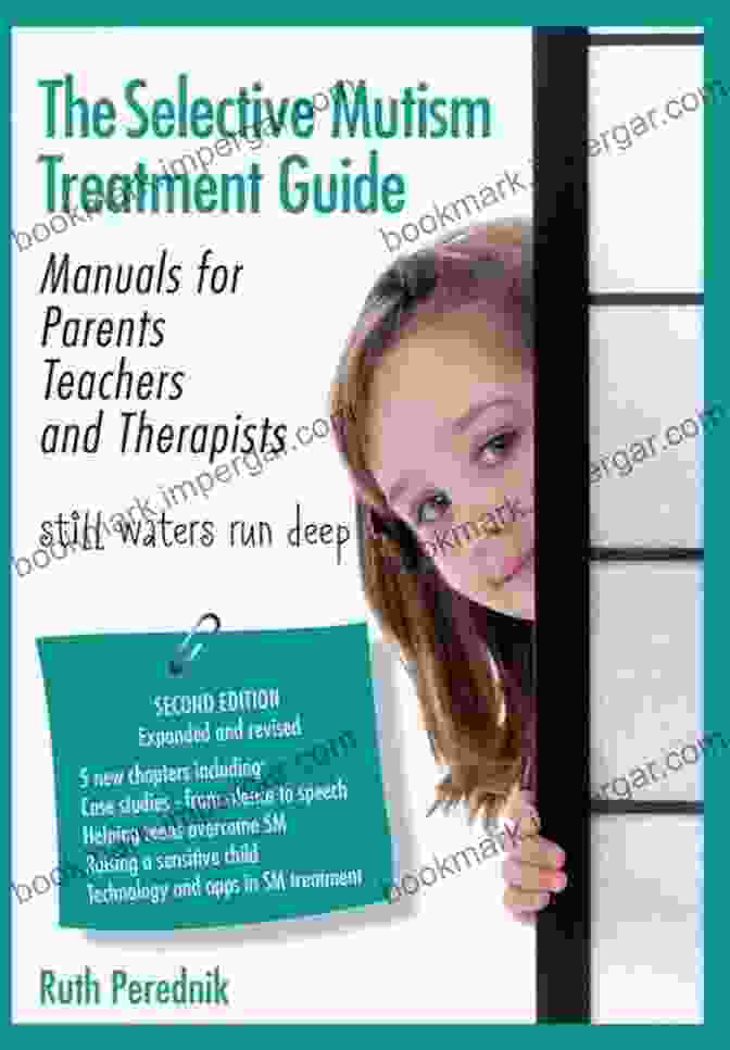 Manuals For Parents, Teachers And Therapists, Second Edition The Selective Mutism Treatment Guide: Manuals For Parents Teachers And Therapists Second Edition: Still Waters Run Deep