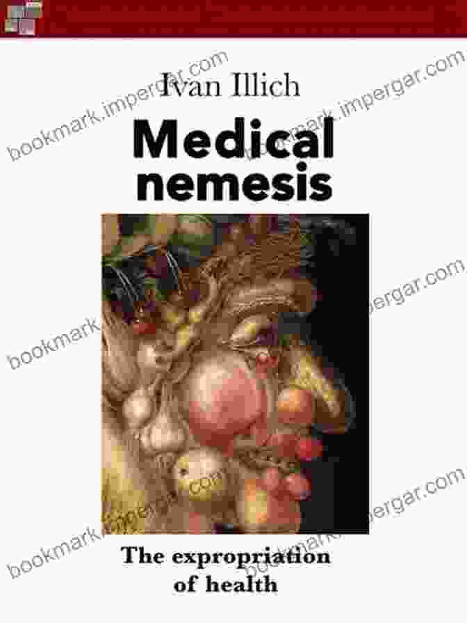 Medical Nemesis: The Expropriation Of Health By Ivan Illich Medical Nemesis: The Expropriation Of Health