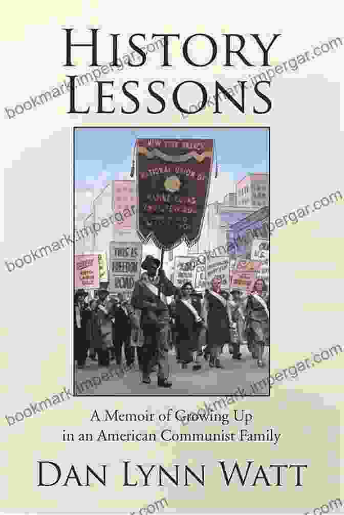 Memoir Of Growing Up In An American Communist Family History Lessons: A Memoir Of Growing Up In An American Communist Family