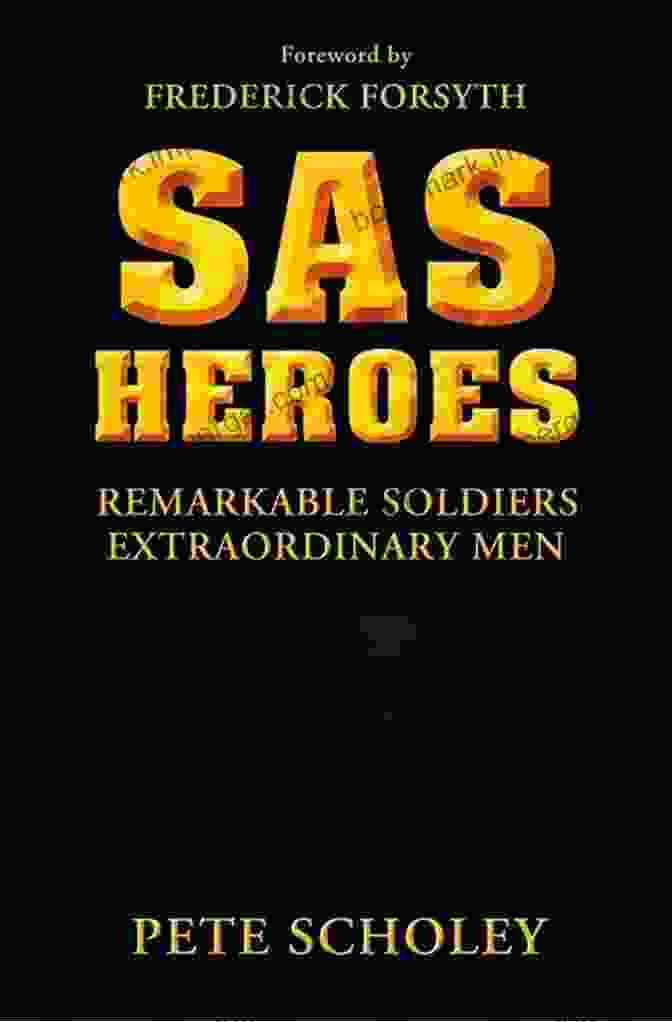 SAS Heroes: Remarkable Soldiers, Extraordinary Men SAS Heroes: Remarkable Soldiers Extraordinary Men (General Military)