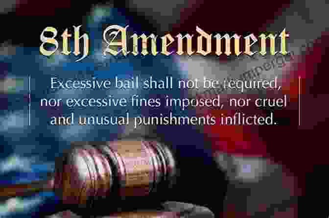 The Eighth Amendment Of The United States Constitution, Protecting Against Excessive Bail, Fines, And Cruel And Unusual Punishment. The Bill Of Rights Primer: A Citizen S Guidebook To The American Bill Of Rights