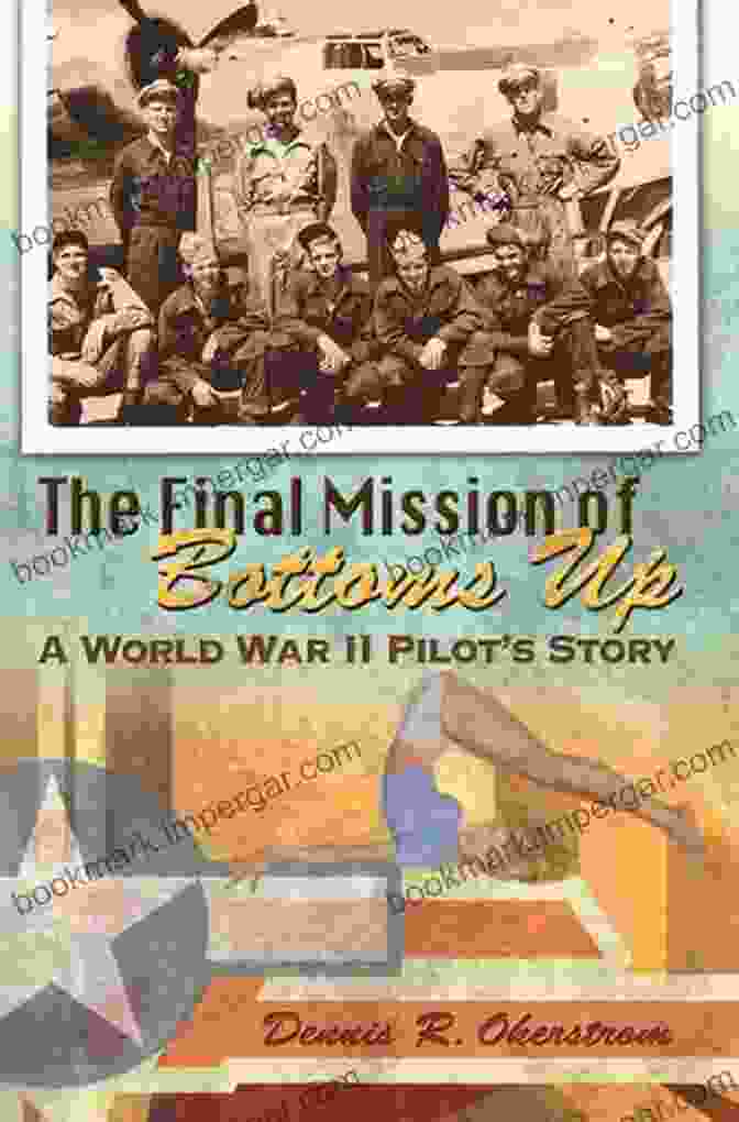 The Final Mission Of Bottoms Up Book Cover Featuring A Soldier In Combat Gear With A Determined Expression The Final Mission Of Bottoms Up: A World War II Pilot S Story (American Military Experience 1)