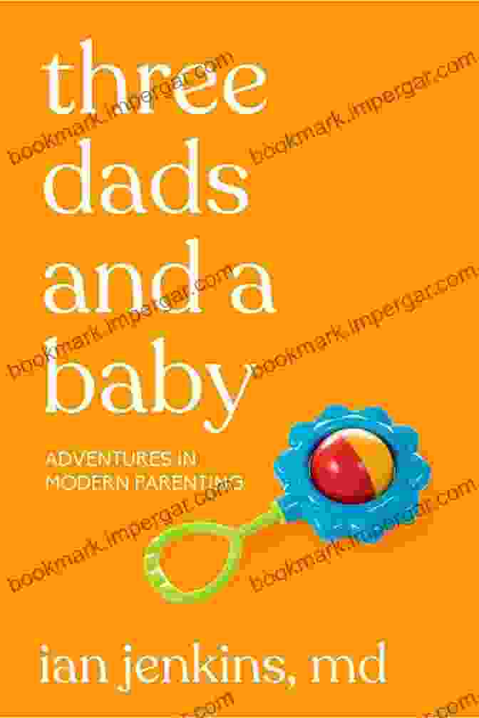 Three Dads And A Baby Book Cover Three Dads And A Baby: Adventures In Modern Parenting