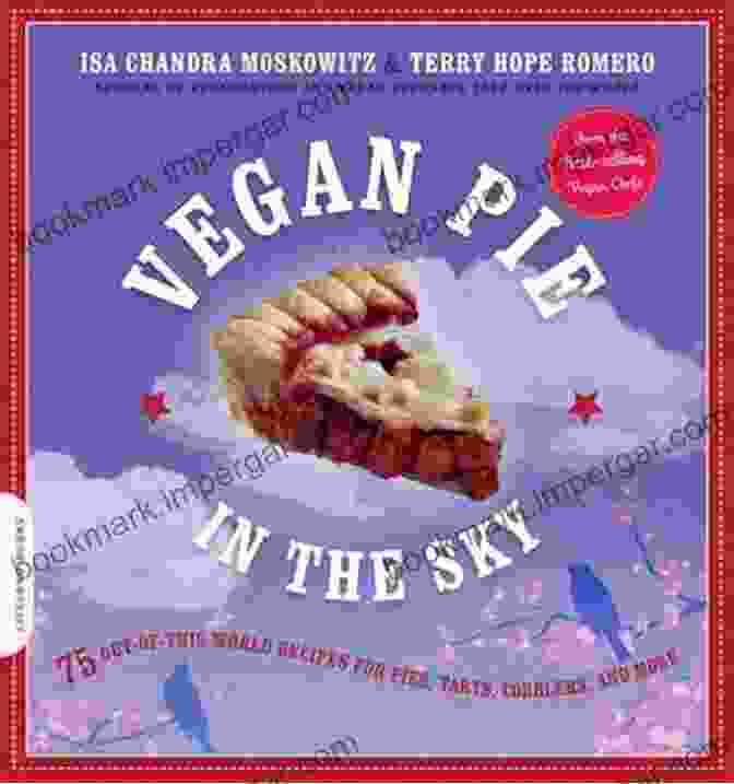 Vegan Pie In The Sky Vegan Pie In The Sky: 75 Out Of This World Recipes For Pies Tarts Cobblers And More