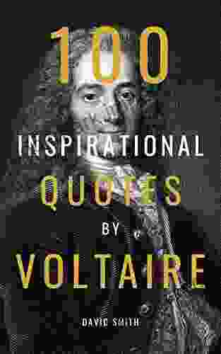 100 Inspirational Quotes By Voltaire: A Boost Of Wisdom And Inspiration From The Legendary French Philosopher