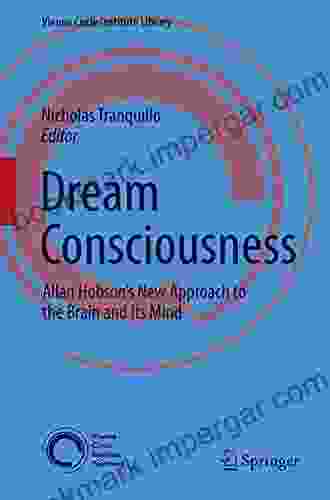 Dream Consciousness: Allan Hobson S New Approach To The Brain And Its Mind (Vienna Circle Institute Library 3)