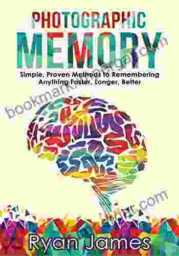 Photographic Memory: Simple Proven Methods To Remembering Anything Faster Longer Better (Accelerated Learning 1)