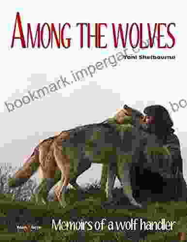 Among The Wolves: Memoirs Of A Wolf Handler