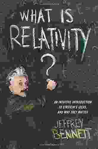 What Is Relativity?: An Intuitive Introduction to Einstein s Ideas and Why They Matter