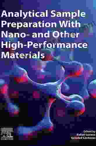 Analytical Sample Preparation With Nano and Other High Performance Materials