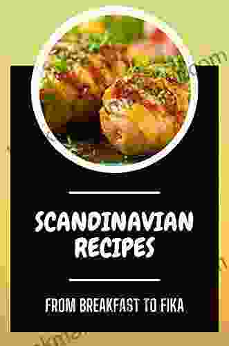 Scandinavian Recipes: From Breakfast To Fika: Aquavit And The New Scandinavian Cuisine