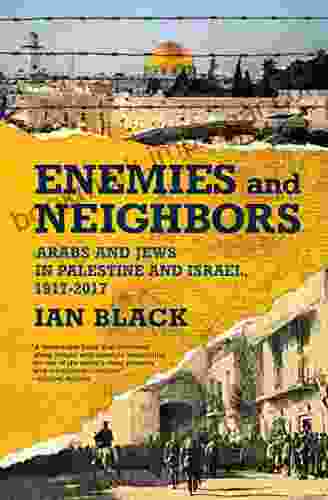 Enemies And Neighbors: Arabs And Jews In Palestine And Israel 1917 2024