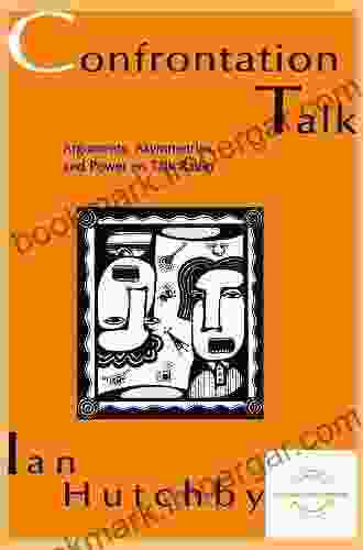 Confrontation Talk: Arguments Asymmetries And Power On Talk Radio (Everyday Communication Series)