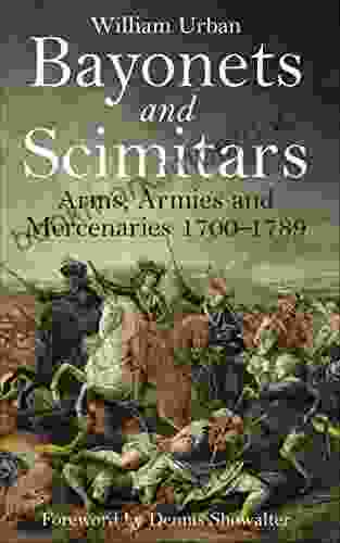 Bayonets And Scimitars: Arms Armies And Mercenaries 1700 1789