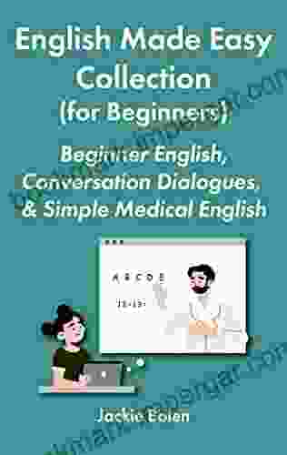 English Made Easy Collection (for Beginners): Beginner English Conversation Dialogues Simple Medical English (Learning English Collections)