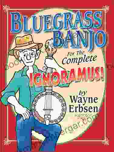 Bluegrass Banjo For The Complete Ignoramus