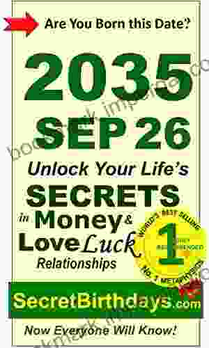 Born 2035 Sep 26? Your Birthday Secrets To Money Love Relationships Luck: Fortune Telling Self Help: Numerology Horoscope Astrology Zodiac Destiny Science Metaphysics (20350926)