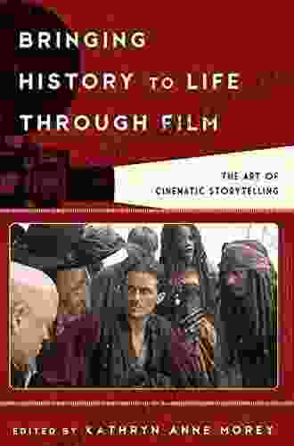 Bringing History To Life Through Film: The Art Of Cinematic Storytelling (Film And History)