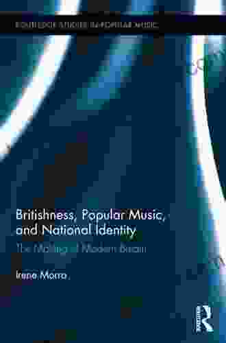 Britishness Popular Music and National Identity: The Making of Modern Britain (Routledge Studies in Popular Music 2)