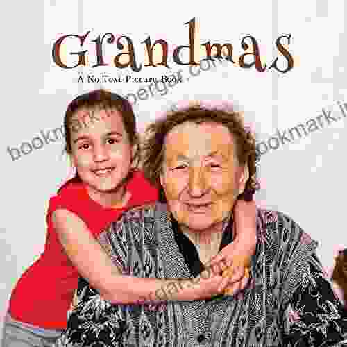 Grandmas A No Text Picture Book: A Calming Gift For Alzheimer Patients And Senior Citizens Living With Dementia (Soothing Picture For The Heart And Soul 89)