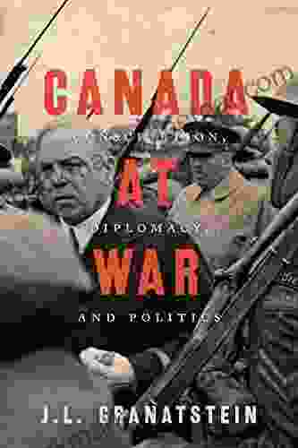 Canada At War: Conscription Diplomacy And Politics