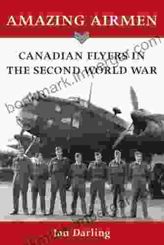 Amazing Airmen: Canadian Flyers In The Second World War