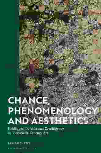 Chance Phenomenology And Aesthetics: Heidegger Derrida And Contingency In Twentieth Century Art