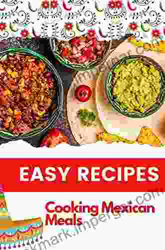 Easy Recipes: Cooking Mexican Meals: Mexican Cookbook