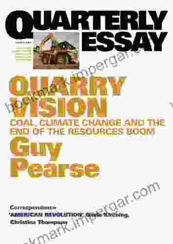 Quarterly Essay 33 Quarry Vision: Coal Climate Change and the End of the Resources Boom