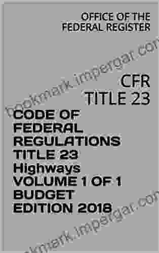 CODE OF FEDERAL REGULATIONS TITLE 23 Highways VOLUME 1 OF 1 BUDGET EDITION 2024: CFR TITLE 23