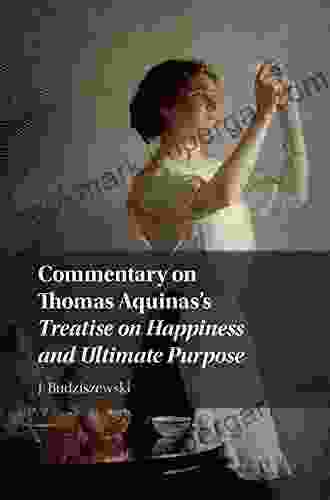 Commentary On Thomas Aquinas S Treatise On Happiness And Ultimate Purpose