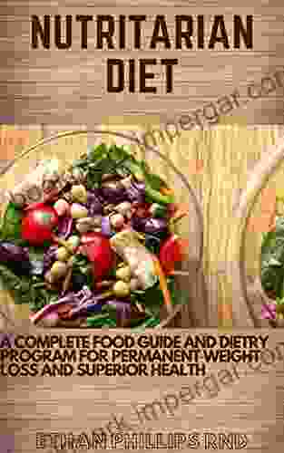 NUTRITARIAN DIET: Complete Food Guide And Dietry Program For Permanent Weight Loss And Superior Health