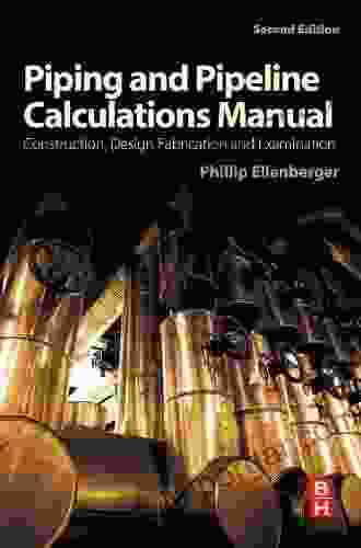 Piping and Pipeline Calculations Manual: Construction Design Fabrication and Examination