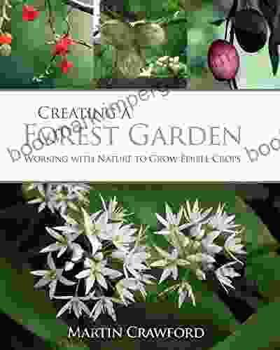 Creating a Forest Garden: Working with Nature to Grow Edible Crops