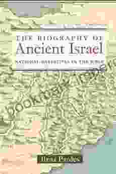 The Biography of Ancient Israel: National Narratives in the Bible (Contraversions: Critical Studies in Jewish Literature Culture and Society 14)