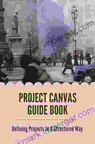 Project Canvas Guide Book: Defining Projects In A Structured Way: Science Fair Project Ideas