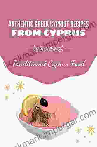 Authentic Greek Cypriot Recipes From Cyprus: Traditional Cyprus Food: Traditional Greek Recipes